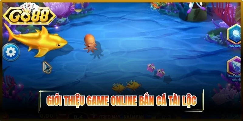 Giới thiệu bắn cá tài lộc