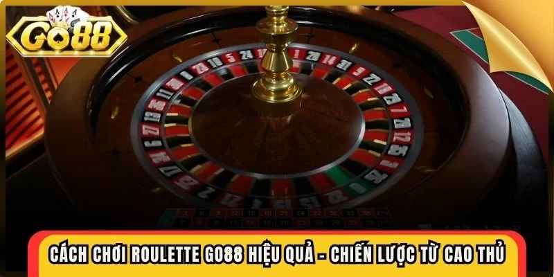 Cách chơi Roulette Go88