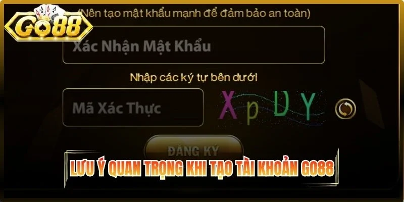 Lưu ý quan trọng khi tạo tài khoản Go88