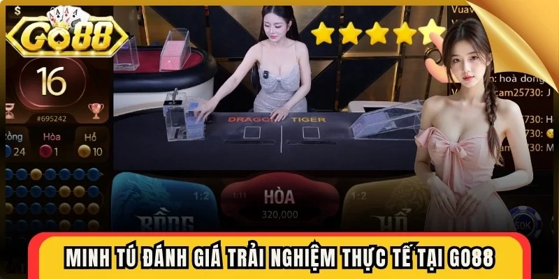 Minh Tú đánh giá trải nghiệm thực tế tại Go88