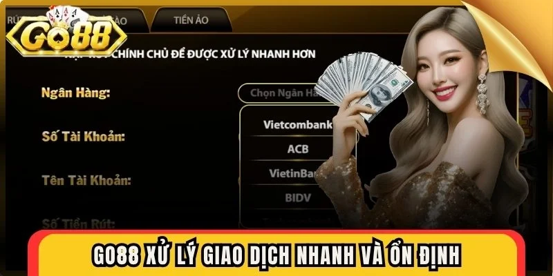 Go88 xử lý giao dịch nhanh và ổn định
