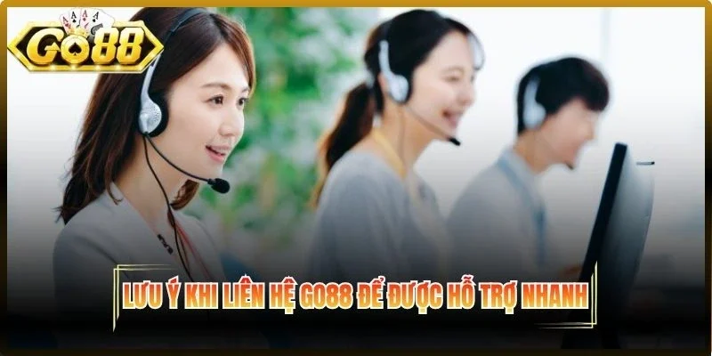 Lưu ý khi liên hệ Go88 để được hỗ trợ nhanh