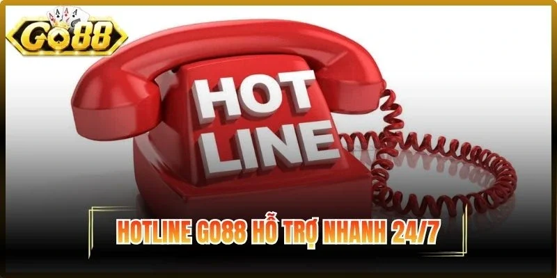 Hotline Go88 hỗ trợ nhanh 24/7