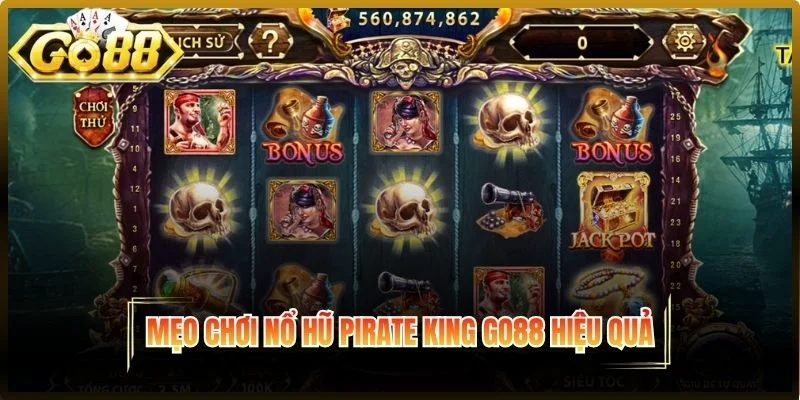 Mẹo chơi nổ hũ Pirate King Go88 hiệu quả