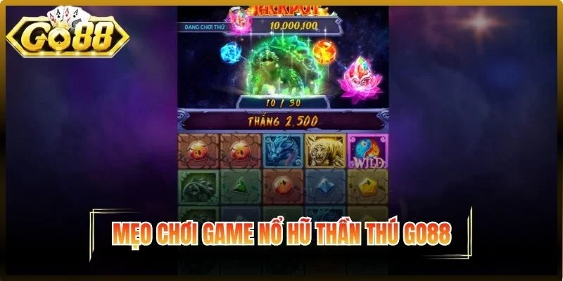 Mẹo chơi nổ hũ Thần Thú Go88