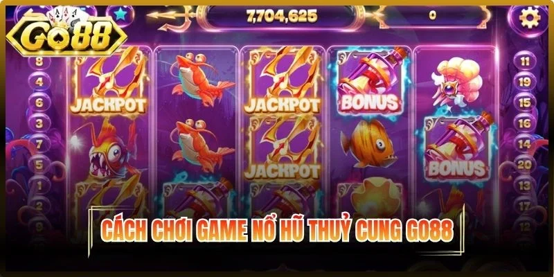 Cách chơi nổ hũ thuỷ cung